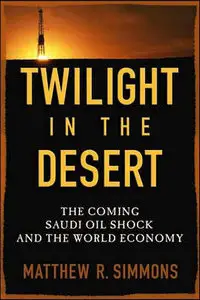 Twilight in the Desert: The Coming Saudi Oil Shock and the World Economy (Repost)