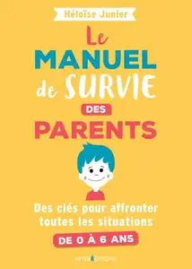 Héloise Junier, "Le manuel de survie des parents : Pour affronter toutes les situations de 0 à 4 ans"