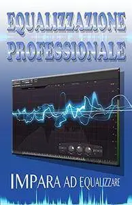 Christian Garrido - Equalizzazione professionale (tecniche mixing e mastering vol.1) [Repost]