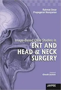 Image-Based Case Studies in ENT AND HEAD & NECK SURGERY