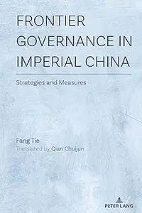 Frontier Governance In Imperial China: Strategies and Measures
