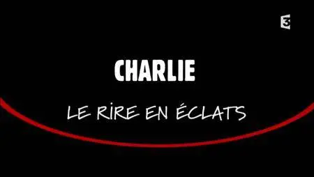 (Fr3) Charlie, le rire en éclats (2017)