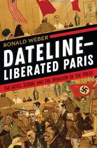 Dateline—Liberated Paris: The Hotel Scribe and the Invasion of the Press