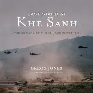 «Last Stand at Khe Sanh» by Gregg Jones