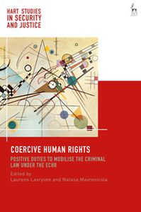 Coercive Human Rights : Positive Duties to Mobilise the Criminal Law Under the ECHR