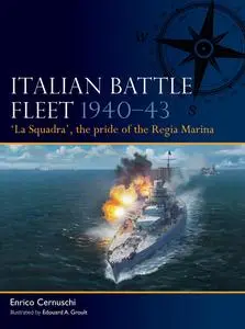 Italian Battle Fleet 1940-43: 'La Squadra', the pride of the Regia Marina (Fleet)