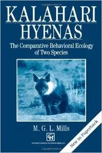 Kalahari Hyenas: Comparative Behavioral Ecology of Two Species by G. Mills