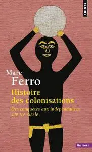 Marc Ferro, "Histoire des colonisations : Des conquêtes aux indépendances, XIIIe-XXe siècle"