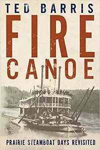 Fire Canoe: Prairie Steamboat Days Revisited