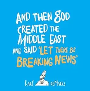 And Then God Created the Middle East and Said “Let There Be Breaking News”
