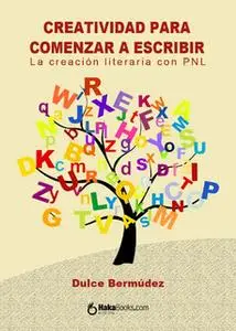 «Creatividad para comenzar a escribir» by Dulce Bermúdez