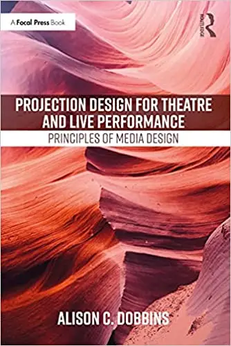 Projection Design for Theatre and Live Performance: Principles of Media Design