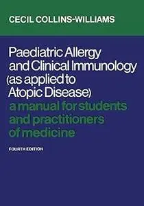 Paediatric Allergy and Clinical Immunology (As Applied to Atopic Disease): A Manual for Students and Practitioners of Me Ed 4