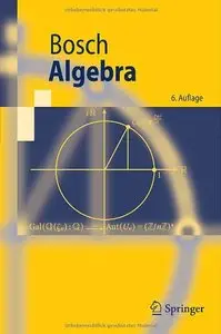 Algebra (Springer-Lehrbuch) (German Edition) by Siegfried Bosch