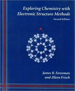 Exploring Chemistry With Electronic Structure Methods: A Guide to Using Gaussian (2nd Edition)