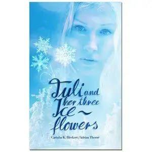 «Tuli and her three ice flowers» by Adrian Thomé,Carinha K. Bleckert