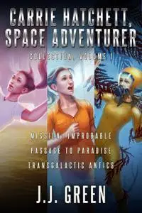 «Carrie Hatchett, Space Adventurer Books 1 – 3» by J.J. Green