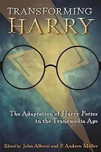 Transforming Harry: The Adaptation of Harry Potter in the Transmedia Age