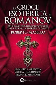 Roberto Masello - La croce esoterica dei Romanov