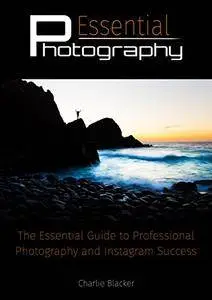 Essential Photography: & Secrets to Instagram Success