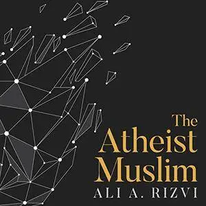 The Atheist Muslim: A Journey from Religion to Reason [Audiobook]
