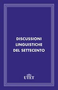 Mario Puppo (a cura di) - Discussioni linguistiche del Settecento (2013)