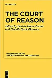 The Court of Reason: Proceedings of the 13th International Kant Congress