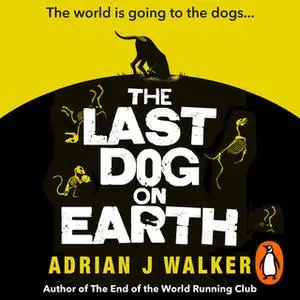 «The Last Dog on Earth» by Adrian J. Walker