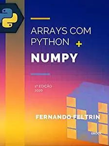 Arrays com Python + Numpy - Fernando Feltrin (Portuguese Edition)