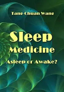 "Sleep Medicine:  Asleep or Awake?" ed. by Edited by Tang-Chuan Wang