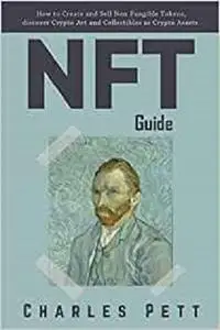 NFT Guide: How to Create and Sell Non Fungible Tokens, discover and Invest in Crypto Art and Collectibles in the Blockchain.