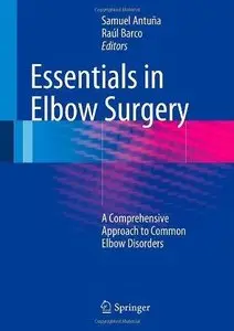 Essentials In Elbow Surgery: A Comprehensive Approach to Common Elbow Disorders 