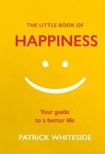 The Little Book of Happiness: Your Guide to a Better Life (The Little Book of Series)