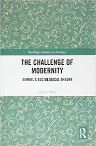 The Challenge of Modernity: Simmel’s Sociological Theory