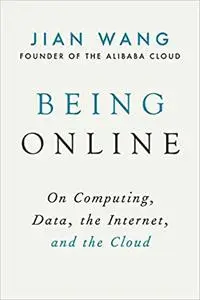 Being Online: On Computing, Data, the Internet, and the Cloud