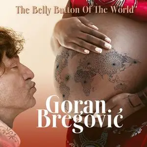 Goran Bregović - The Belly Button Of The World (2023)