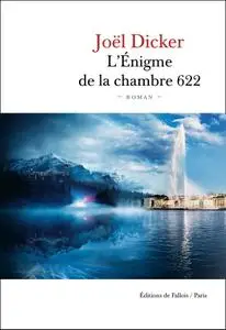 Joël Dicker, "L'Énigme de la Chambre 622"