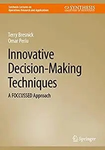 Innovative Decision-Making Techniques: A FOCCUSSED Approach