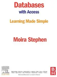 "Databases with Access Learning Made Simple" by Moira Stephen