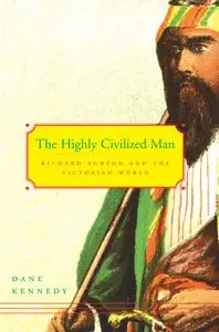 The Highly Civilized Man: Richard Burton and the Victorian World