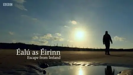 BBC - Ealu as Eirinn - Escape from Ireland (2020)