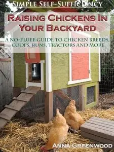 Raising Chickens In Your Backyard: A No-Fluff Guide To Chicken Breeds, Coops, Runs, Tractors And More (Repost)