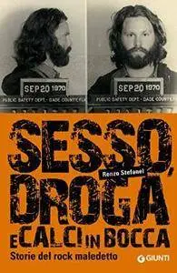Renzo Stefanel - Sesso, droga, calci in bocca. Storie del rock maledetto