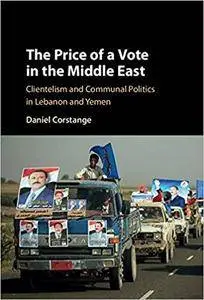The Price of a Vote in the Middle East: Clientelism and Communal Politics in Lebanon and Yemen [Kindle Edition]