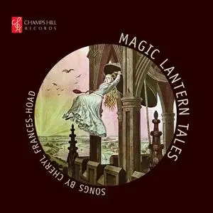 VA - Magic Lantern Tales: Songs by Cheryl Frances-Hoad (2018)