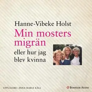 «Min mosters migrän : eller Hur jag blev kvinna» by Hanne-Vibeke Holst