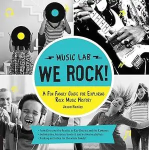We Rock!: A Fun Family Guide for Exploring Rock Music History