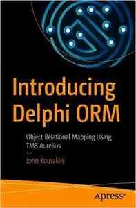 Introducing Delphi ORM: Object Relational Mapping Using TMS Aurelius