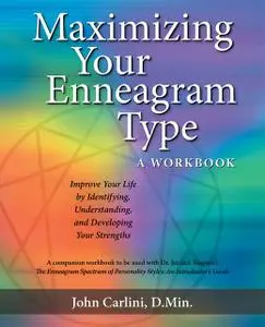«MAXIMIZING YOUR ENNEAGRAM TYPE A WORKBOOK: IMPROVE YOUR LIFE BY IDENTIFYING, UNDERSTANDING, AND DEVELOPING YOUR STRENGT