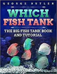 Which Fish Tank: The Big Fish Tank Book And Tutorial
